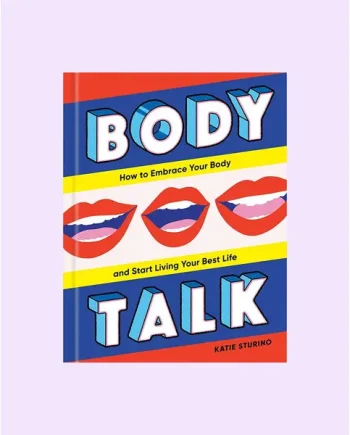 Body Talk - How to Embrace Your Body and Start Living Your Best Life